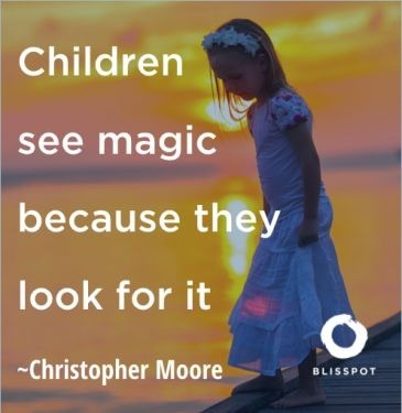 Children see magic because they look for it.