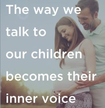 The way we talk to our children becomes their inner voice.