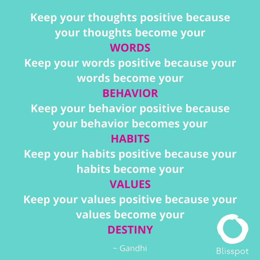 Keep you thoughts positive because your thoughts become your words.